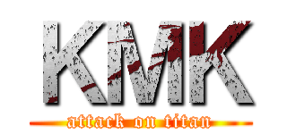 ＫＭＫ (attack on titan)