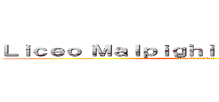 Ｌｉｃｅｏ Ｍａｌｐｉｇｈｉ ｈｉｇｈ ｓｃｈｏｏｌ (attack on titan)