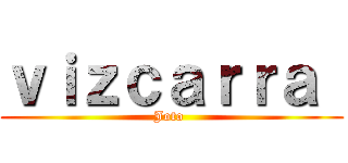 ｖｉｚｃａｒｒａ  (Joto )