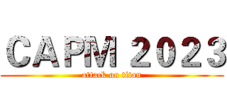 ＣＡＰＭ ２０２３ (attack on titan)
