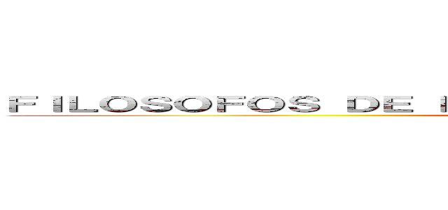 ＦＩＬＯＳＯＦＯＳ ＤＥ ＬＡ ＥＤＡＤ ＣＯＮＴＥＭＰＯＲＡＮＥＡ (attack on titan)