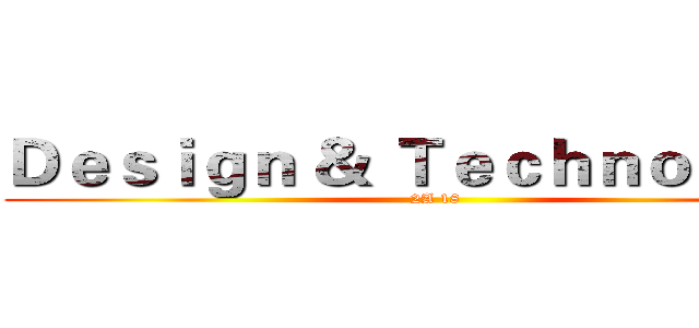 Ｄｅｓｉｇｎ ＆ Ｔｅｃｈｎｏｌｏｇｙ (2A 18 )