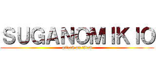 ＳＵＧＡＮＯＭＩＫＩＯ (attack on titan)