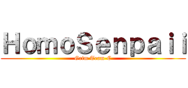 ＨｏｍｏＳｅｎｐａｉｉ (Grim Team-C)