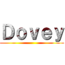 Ｄｏｖｅｙ ()