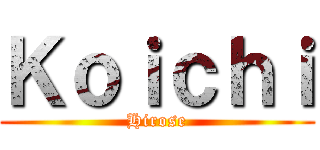 Ｋｏｉｃｈｉ (Hirose)