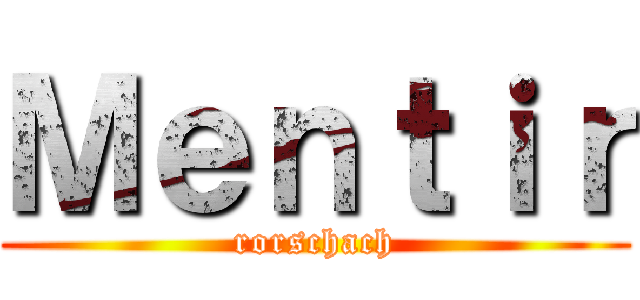Ｍｅｎｔｉｒ (rorschach)