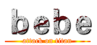 ｂｅｂｅ (attack on titan)