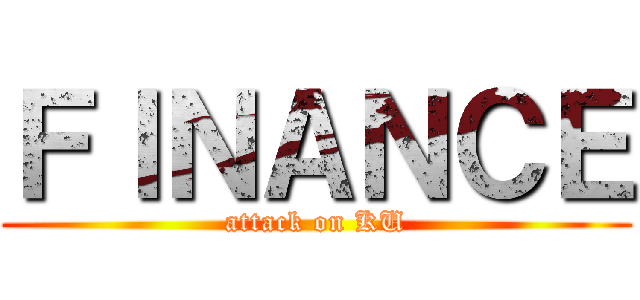 ＦＩＮＡＮＣＥ (attack on KU)