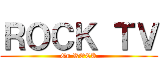 ＲＯＣＫ ＴＶ (Gu ROCK)