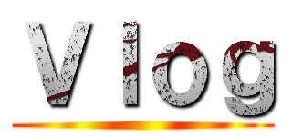 Ｖｌｏｇ ()