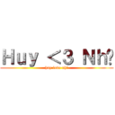 Ｈｕｙ ＜３ Ｎｈư (huy love như)