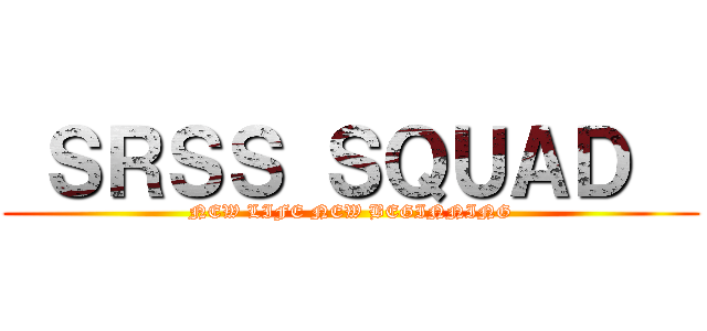  ＳＲＳＳ ＳＱＵＡＤ   (NEW LIFE NEW BEGINNING)