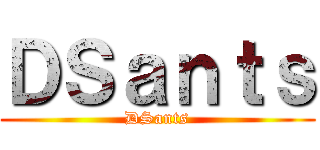 ＤＳａｎｔｓ (DSants)