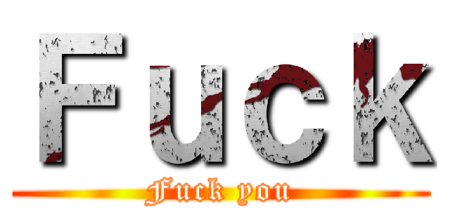 Ｆｕｃｋ (Fuck you)