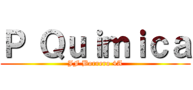 Ｐ Ｑｕｉｍｉｃａ (JF Borrero 4A)