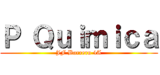 Ｐ Ｑｕｉｍｉｃａ (JF Borrero 4A)