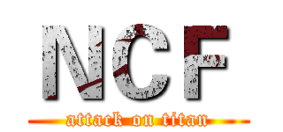 ＮＣＦ  (attack on titan)