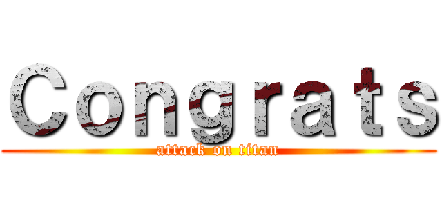 Ｃｏｎｇｒａｔｓ (attack on titan)