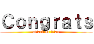 Ｃｏｎｇｒａｔｓ (attack on titan)