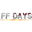 ＦＦ ＤＡＹＳ ()