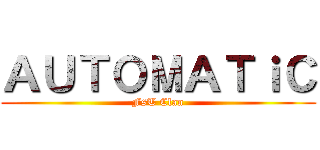 ＡＵＴＯＭＡＴｉＣ (FsT Clan)
