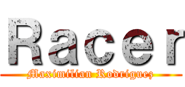 Ｒａｃｅｒ (Maximilian Rodriguez)
