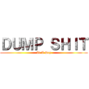ＤＵＭＰ ＳＨＩＴ (At A Day)