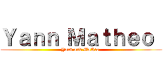 Ｙａｎｎ Ｍａｔｈｅｏ  (Yann and Matheo )