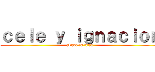 ｃｅｌｅ ｙ ｉｇｎａｃｉｏｎ (attack on titan)