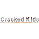 Ｃｒａｃｋｅｄ Ｋｉｄｓ (Attack on Natural Brightness)