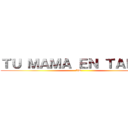 ＴＵ ＭＡＭＡ ＥＮ ＴＡＮＧＡ (XD)