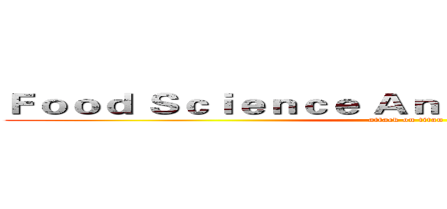 Ｆｏｏｄ Ｓｃｉｅｎｃｅ Ａｎｄ Ｅｎｇｉｎｅｅｒｉｎｇ (attack on titan)