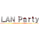 ＬＡＮ Ｐａｒｔｙ (attack on mark)