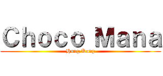 Ｃｈｏｃｏ Ｍａｎａ (Hong Kong)