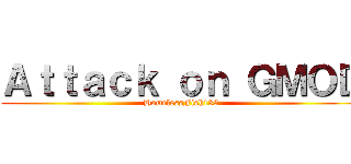 Ａｔｔａｃｋ ｏｎ ＧＭＯＤ (HomelessFish139)