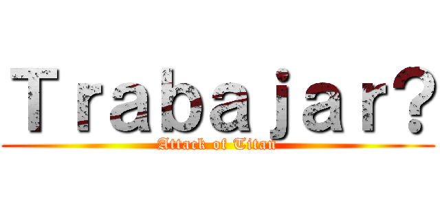 Ｔｒａｂａｊａｒ？ (Attack of Titan)