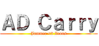 ＡＤ Ｃａｒｒｙ (Jammer <3 Zeous)
