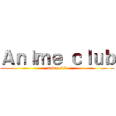 Ａｎｉｍｅ ｃｌｕｂ (anime club)