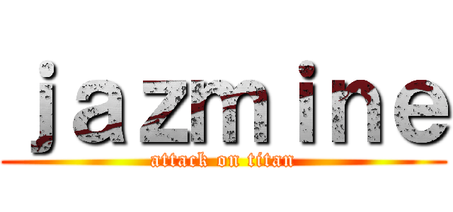 ｊａｚｍｉｎｅ (attack on titan)