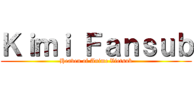 Ｋｉｍｉ Ｆａｎｓｕｂ (Heaven of Anime Vietsub)