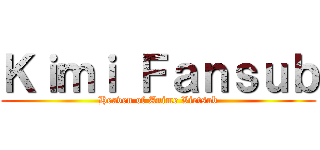 Ｋｉｍｉ Ｆａｎｓｕｂ (Heaven of Anime Vietsub)