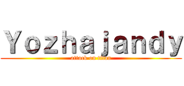 Ｙｏｚｈａｊａｎｄｙ (attack on titan)