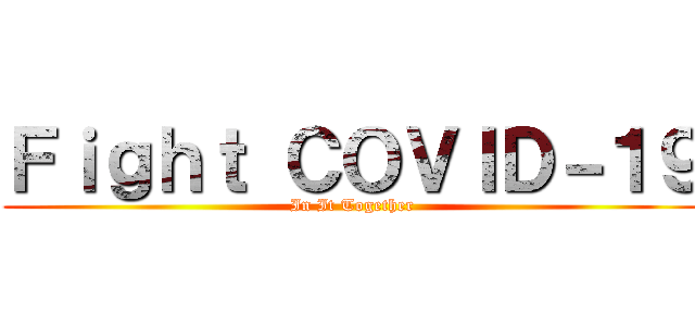Ｆｉｇｈｔ ＣＯＶＩＤ－１９ (In It Together)
