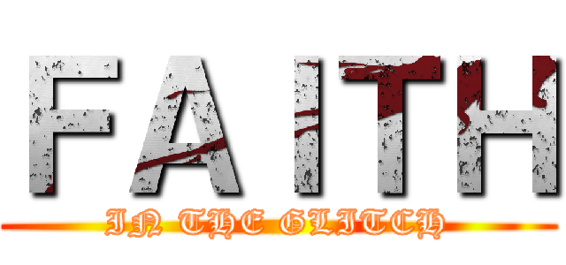 ＦＡＩＴＨ (IN THE GLITCH)