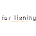 ｆｏｒ ｌｉｓｎｉｎｇ ()
