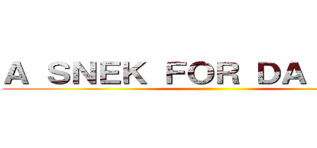 Ａ ＳＮＥＫ ＦＯＲ ＤＡ ＣＨＵＢ ()