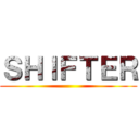 ＳＨＩＦＴＥＲ ()