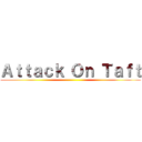 Ａｔｔａｃｋ Ｏｎ Ｔａｆｔ ()