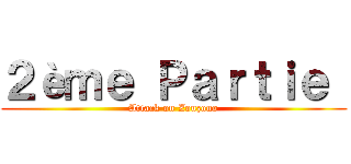 ２èｍｅ Ｐａｒｔｉｅ  (Attack on Zouzouo)